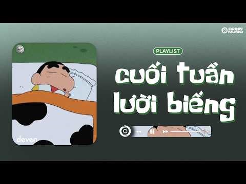 Playlist Nhạc Chill Này Vừa Nghe Vừa Thư Giãn Sau 1 Tuần Học Và Làm Quá Mệt Luôn