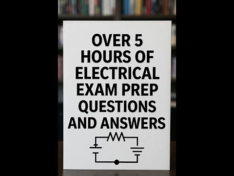 Over 5 Hours of Electrical Questions