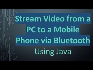 Stream Video from a PC to a Mobile Phone via Bluetooth Using Java