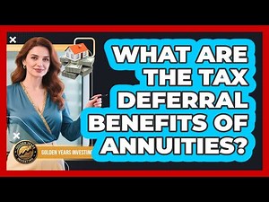 What Are The Tax Deferral Benefits Of Annuities? - Golden Years Investing