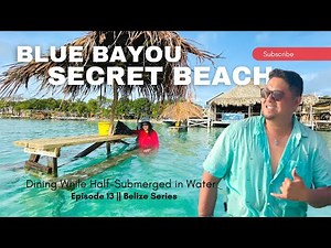 Only in Belize: Dining While Half-Submerged in the Ocean at Blue Bayou Restaurant, Secret Beach