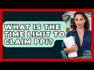 What Is The Time Limit To Claim PPI? - InsuranceGuide360.com