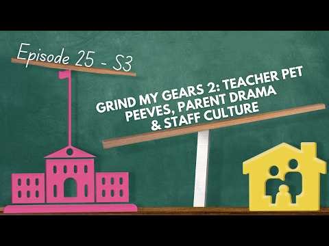 Grind My Gears 2: Teacher Pet Peeves, Parent Drama & Staff Culture
