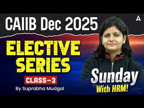 CAIIB HRM 2025 Preparation | CAIIB Dec 2025 Elective Series | Class 3 | By Suprabha Mudgal