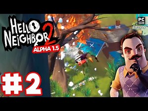 Hello Neighbor 2 Alpha 1.5 - Gameplay Walkthrough No Commentary - Part 2 (PC)