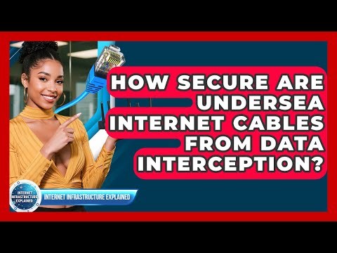 How Secure Are Undersea Internet Cables From Data Interception? - Internet Infrastructure Explained