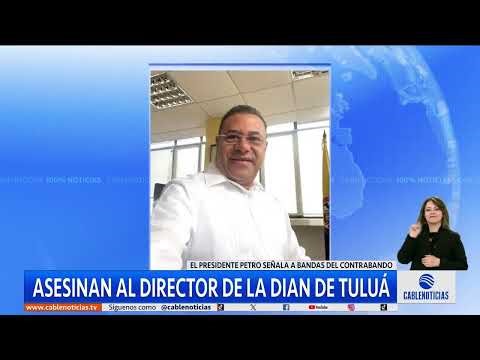 Asesinan al director de la DIAN en Tuluá: Petro alerta infiltración mafiosa