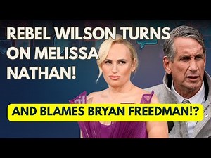 SHOCKING NEW INTERVIEW WITH REBEL WILSON THROWS MELISSA NATHAN UNDER BUS!