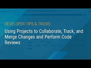 Using Projects to Collaborate, Track, and Merge Changes and Perform Code Reviews