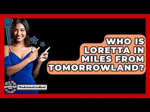 Who Is Loretta In Miles From Tomorrowland? - The Animation Reel