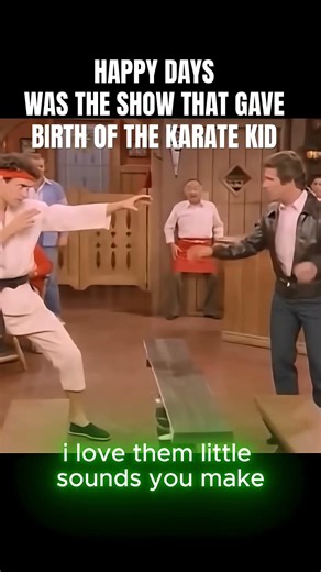 Happy Days 🎬gave birth to the karate kid ☑️