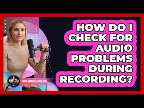 How Do I Check For Audio Problems During Recording?