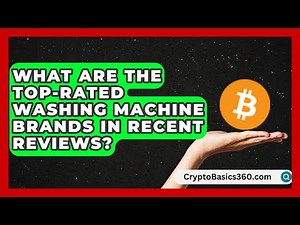 What Are the Top-Rated Washing Machine Brands in Recent Reviews? | Home Appliance Report