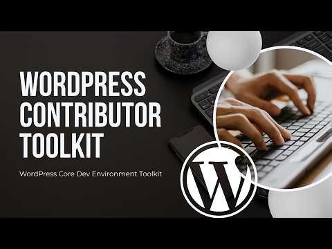 WordPress Core Dev Environment Toolkit | Easy WordPress Core Instal | WordPress core contribution