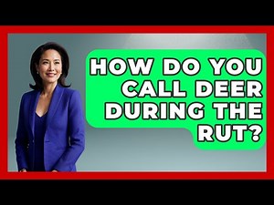 How Do You Call Deer During The Rut? - The Marksman's Journal