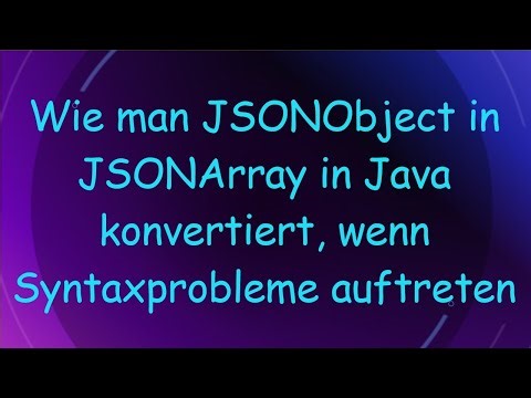 Wie man JSONObject in JSONArray in Java konvertiert, wenn Syntaxprobleme auftreten
