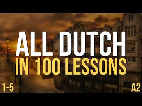 All Dutch in 100 Lessons. Learn Dutch A2 . Most important Dutch phrases and words. Lessons 1-5