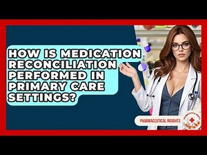 How Is Medication Reconciliation Performed In Primary Care Settings? - Pharmaceutical Insights