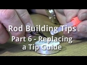 Rod Building Tips Part 6 - Replacing a Tip Guide