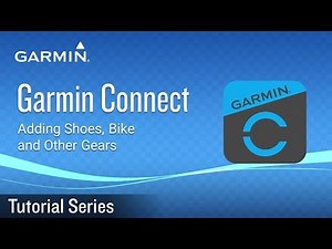 Tutorial - Garmin Connect: Adding Shoes, Bike and Other Gears