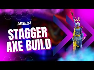 [OUTDATED] Stagger Damage Axe Build | High Stagger Rate | Dauntless