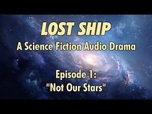 Lost Ship: Episode 1. A sci-fi audio drama. For fans of Star Trek and Babylon 5. (UNCENSORED VER.)