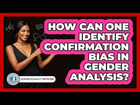 How Can One Identify Confirmation Bias In Gender Analysis?