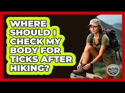 Where Should I Check My Body For Ticks After Hiking?