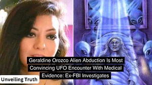Geraldine Orozco Alien Abduction Is Most Convincing UFO Encounter With Medical Evidence: Ex-FBI Investigates | Unveiling Truth