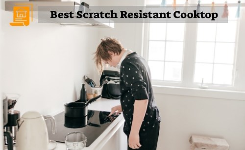 The Best Scratch Resistant Cooktop? Top 6 Picks For 2025