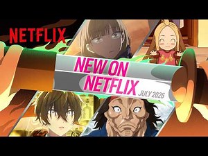Anime to Watch on Netflix July 2026 | Netflix Anime