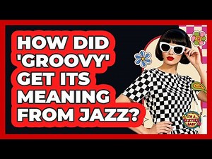 How Did 'Groovy' Get Its Meaning From Jazz?