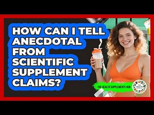 How Can I Tell Anecdotal From Scientific Supplement Claims?