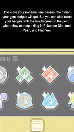 You can clean your gym badges in Pokémon Diamond, Pearl, and Platinum