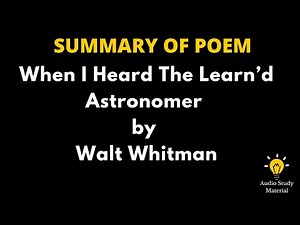 Summary Of The Poem When I Heard The Learn’d Astronomer By Walt Whitman