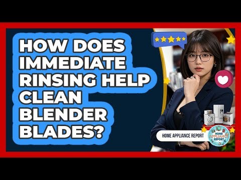 How Does Immediate Rinsing Help Clean Blender Blades?