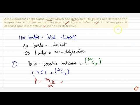 "A box contains 100 bulbs 20 of which are defective. 10 bulbs are selected for inspection.
