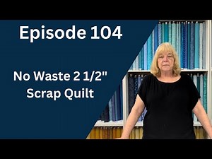Fastest, Easiest, Scrap No Waste 2 1/2" Strip Quilt Pattern | Episode 104