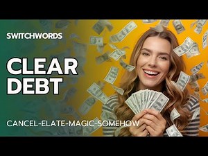 Switchwords to Clear Debt - CANCEL-ELATE-MAGIC-SOMEHOW