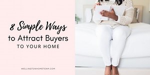 8 Simple Ways to Attract Buyers to Your Home | Tips & Advice