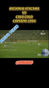 #2 REGIONAL ATACAMA VS COLO COLO COPIAPO 1994 #copiapo #chile #regiondeatacama #regionalatacama #colocolo | AMG TV