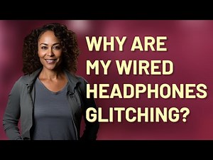 Why are my wired headphones glitching?