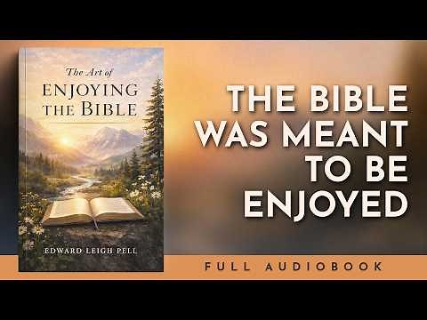 The Art of Enjoying the Bible - Edward Leigh Pell (Audiobook)