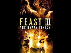 Feast 3;The Happy Finish (2009) Movie Review & Thoughts - Rant!
