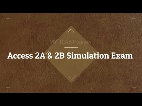 Access Simulation Exam 2A & 2B | Full Tutorial (MYITLab) | MYITLAB Pearson Access Exam