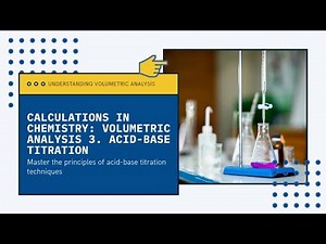 Calculations In Chemistry: Volumetric Analysis 3. Acid-Base Titration
