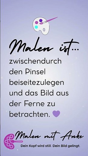 Malen ist… zwischendurch den Pinsel beiseitezulegen und das Bild aus der Ferne zu betrachten.