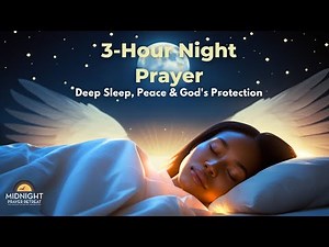 3-HOUR NIGHT PRAYER, DEEP SLEEP, PEACE & GOD'S PROTECTION