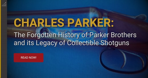 Charles Parker: The Forgotten History of Parker Brothers and its Legacy of Collectible Shotguns