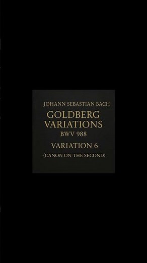 Johann Sebastian Bach - Goldberg Variations BWV 988: Variation 6 (Canon on the Second) [Classical ]